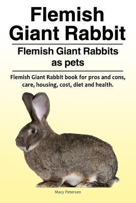 Flemish Giant Rabbit. Flemish Giant Rabbits as pets. Flemish Giant Rabbit book for pros and cons care housing cost diet and health.