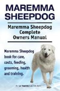 Maremma Sheepdog. Maremma Sheepdog Complete Owners Manual. Maremma Sheepdog book for care costs feeding grooming health and training.