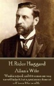 H. Rider Haggard - Allan‘s Wife: Wealth is good and if it comes our way we will take it; but a gentleman does not sell himself for wealth.