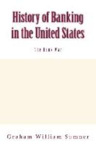 History of Banking in the United States: The Bank War: Vol.2