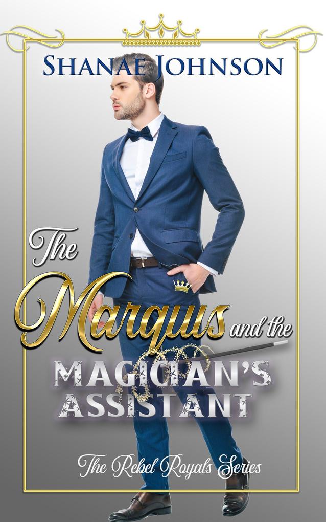 The Marquis and the Magician‘s Assistant (The Rebel Royals Series #4)