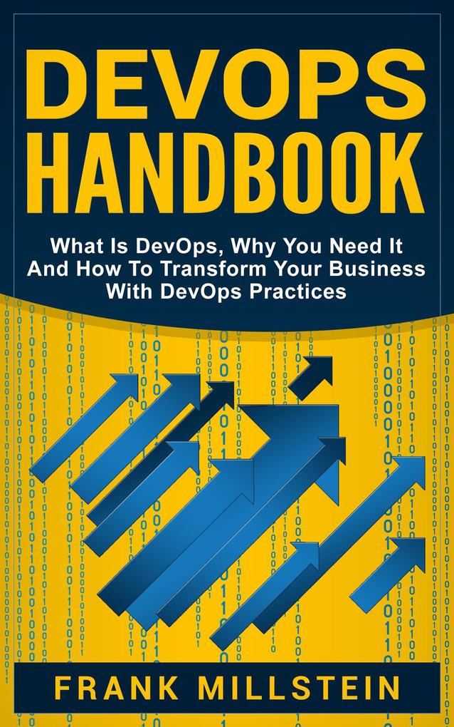 DevOps Handbook: What is DevOps Why You Need it and How to Transform Your Business with DevOps Practices