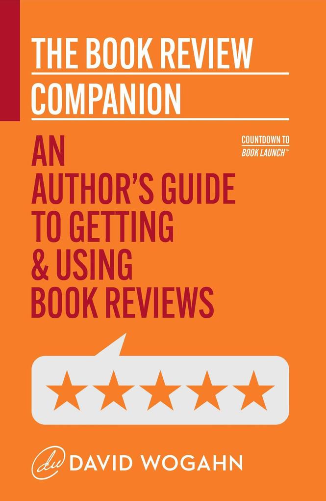 The Book Review Companion: An Author‘s Guide to Getting and Using Book Reviews (Countdown to Book Launch #3)