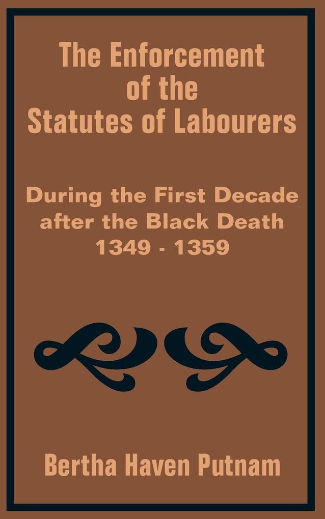 Enforcement of the Statutes of Labourers During the First Decade after the Black Death 1349 - 1359 The