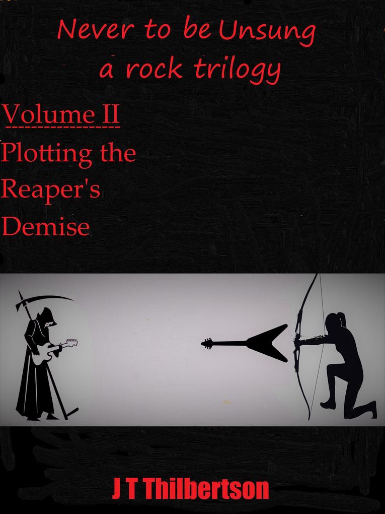 Never to be Unsung a rock trilogy vol 2 Plotting the Reapers‘ Demise