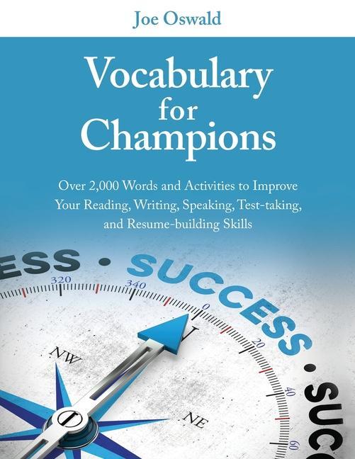 Vocabulary for Champions: Over 2000 Words and Activities to Improve Your Reading Writing Speaking Test-taking and Resume-building Skills