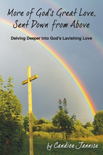 More of God‘s Great Love Sent Down from Above: Delving Deeper into God‘s Lavishing Love