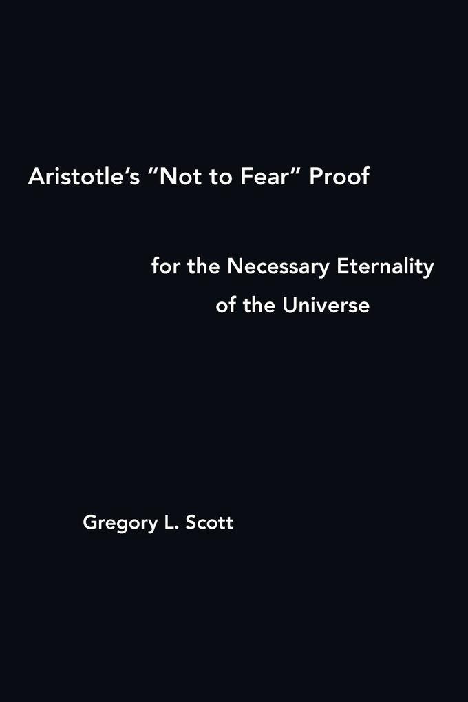 Aristotle's 'Not to Fear' Proof for the Necessary Eternality of the Universe