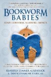 Bookworm Babies: Read. Converse. Nurture. Impact. (An Easy-To-Follow Handbook ed by Teachers for the Parents of Infants Toddlers
