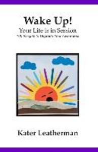 Wake Up! Your Life is in Session: 100 Insights to Upgrade Your Awareness