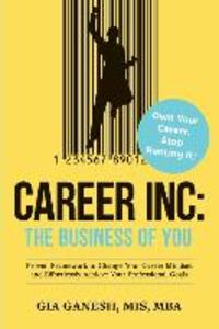Career Inc: The Business of You: Own Your Career Stop Renting It!