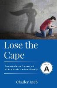 Lose the Cape: Cycle A Sermons Based on Second Lessons for Advent Christmas and Epiphany