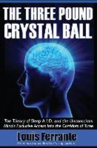 The Three Pound Crystal Ball: The Theory of Sleep A.I.D. and the Unconscious Mind‘s Exclusive Access Into the Corridors of Time