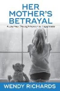 Her Mother‘s Betrayal: A journey through horror to happiness