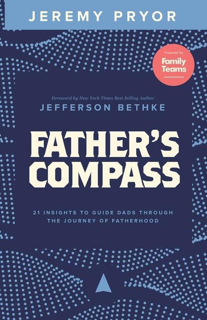 Father‘s Compass: 21 Insights to Guide Dads Through the Journey of Fatherhood