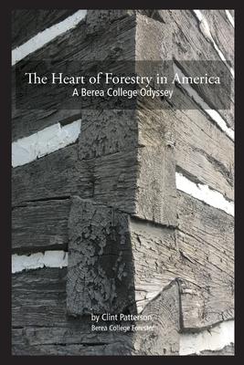 The Heart of Forestry in America: A Berea College Odyssey
