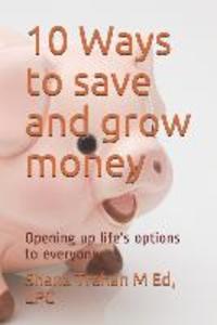 10 Ways to save and grow money: Opening up life‘s options to everyone