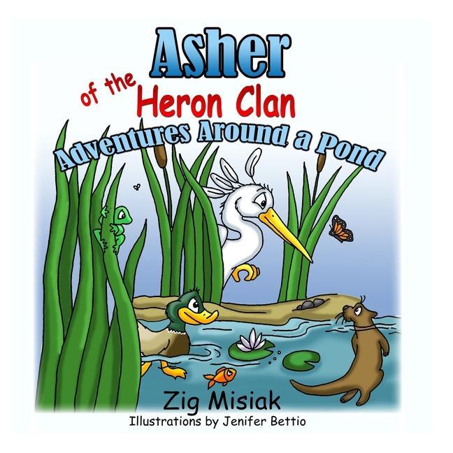 Asher the Baby Blue Heron: Adventures Around a Pond