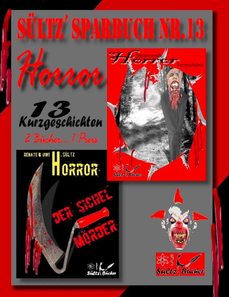 Sültz‘ Sparbuch Nr.13 - Horror - 13 Horror Kurzgeschichten inkl. Der Sichelmörder - The Sickle Killer