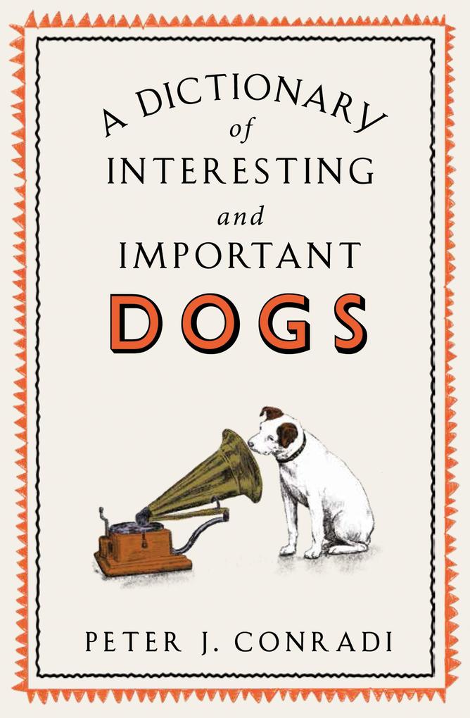 A Dictionary of Interesting and Important Dogs - Peter Conradi