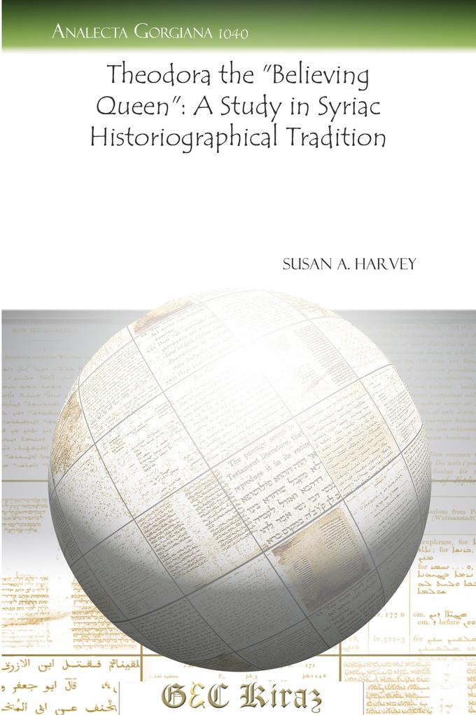 Theodora the Believing Queen: A Study in Syriac Historiographical Tradition