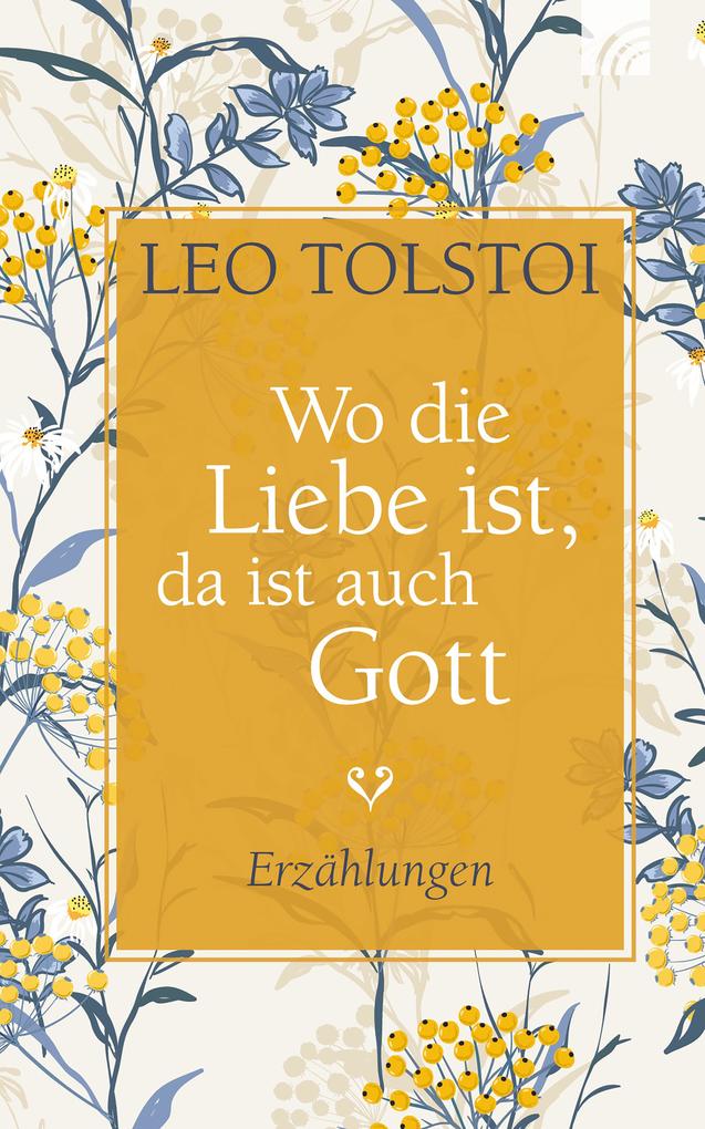 Wo die Liebe ist da ist auch Gott - Leo Tolstoi