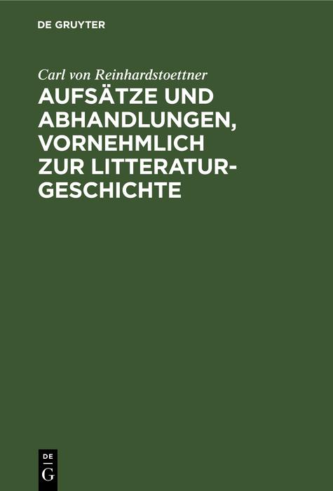 Aufsätze und Abhandlungen vornehmlich zur Litteraturgeschichte