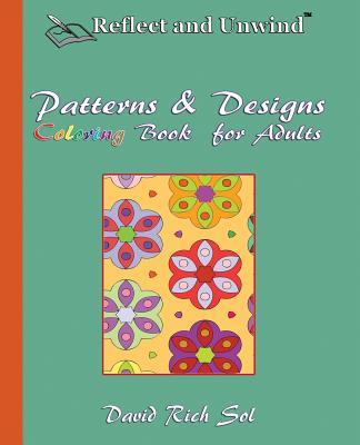 Reflect and Unwind Patterns & s Coloring Book for Adults: Adult Coloring Book with 30 Beautiful Full-Page Patterns and Detailed s to Relax
