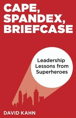 Cape Spandex Briefcase: Leadership Lessons from Superheroes