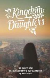 Kingdom Daughters: Encouraging Empowering and Uplifting the Woman God has Called