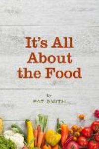It‘s All About the Food: Where the American Diet Went Wrong Why That Matters to You and What You Can Do About It