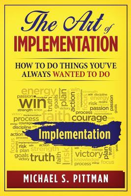 The Art of Implementation: How to do things you‘ve always wanted to do