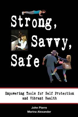 Strong Savvy Safe: Empowering Tools for Self Protection and Vibrant Health