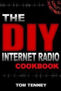 The DIY Internet Radio Cookbook: A Beginner‘s Guide to Building Your Own 24/7 Streaming Network