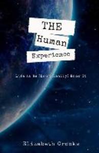 The Human Experience: Life as We (Don‘t Really) Know It