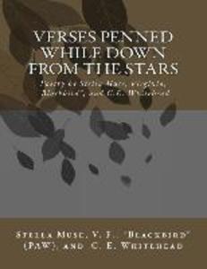 Verses Penned While Down From the Stars: Poetry by Stella Muse Virginia Blackbird and C.E. Whitehead