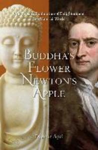 Buddha‘s Flower - Newton‘s Apple: One Person‘s Exploration of Enlightenment in a Material World