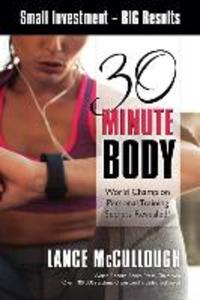 30 Minute Body: Small Investment - BIG Results World Champion Personal Training Secrets Revealed!