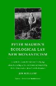 Peter Maurin‘s Ecological Lay New Monasticism: A Catholic Green Revolution Developing Rural Ecovillages Urban Houses of Hospitality & Eco-Universiti