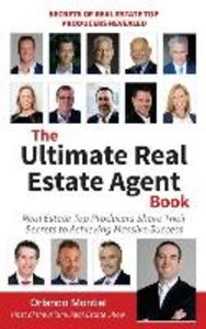 The Ultimate Real Estate Agent Book: Real Estate Top Producers Share Their Secrets to Massive