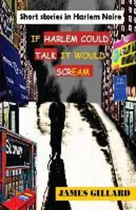If Harlem Could Talk It would Scream: Short Stories in Harlem Noire