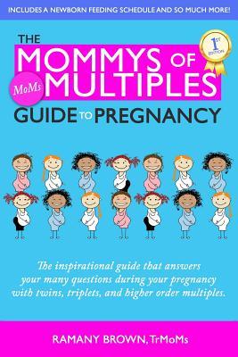 The Mommys of Multiples Guide to Pregnancy: The inspirational guide that answers your many questions when pregnant with twins triplets and higher or