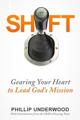 Shift: Gearing Your Heart to Lead God‘s Mission: Finding Your Way to Mission In Your City & Church