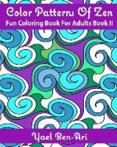 Color Patterns Of Zen: Fun Coloring Book For Adults Book II