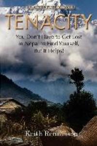 Tenacity: You Don‘t Have to Get Lost in Nepal to Find Yourself But it Helps!