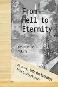 From Hell To Eternity: A journey into the last days