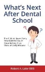 What‘s Next After Dental School: The 8 Must Haves Every New Dentist Should Know Before They Make a Costly Mistake
