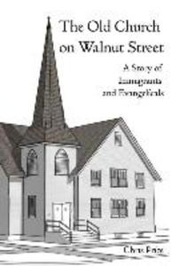 The Old Church on Walnut Street: A Story of Immigrants and Evangelicals
