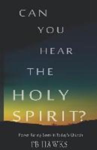 Can You Hear The Holy Spirit?: Power Rarely Seen In Todays Church
