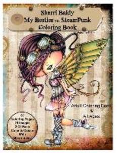Sherri Baldy My-Besties Steampunk Coloring Book: A coloring book for Adults and all ages. Color up some of Sherri Baldy‘s fan favorites Steampunk Best